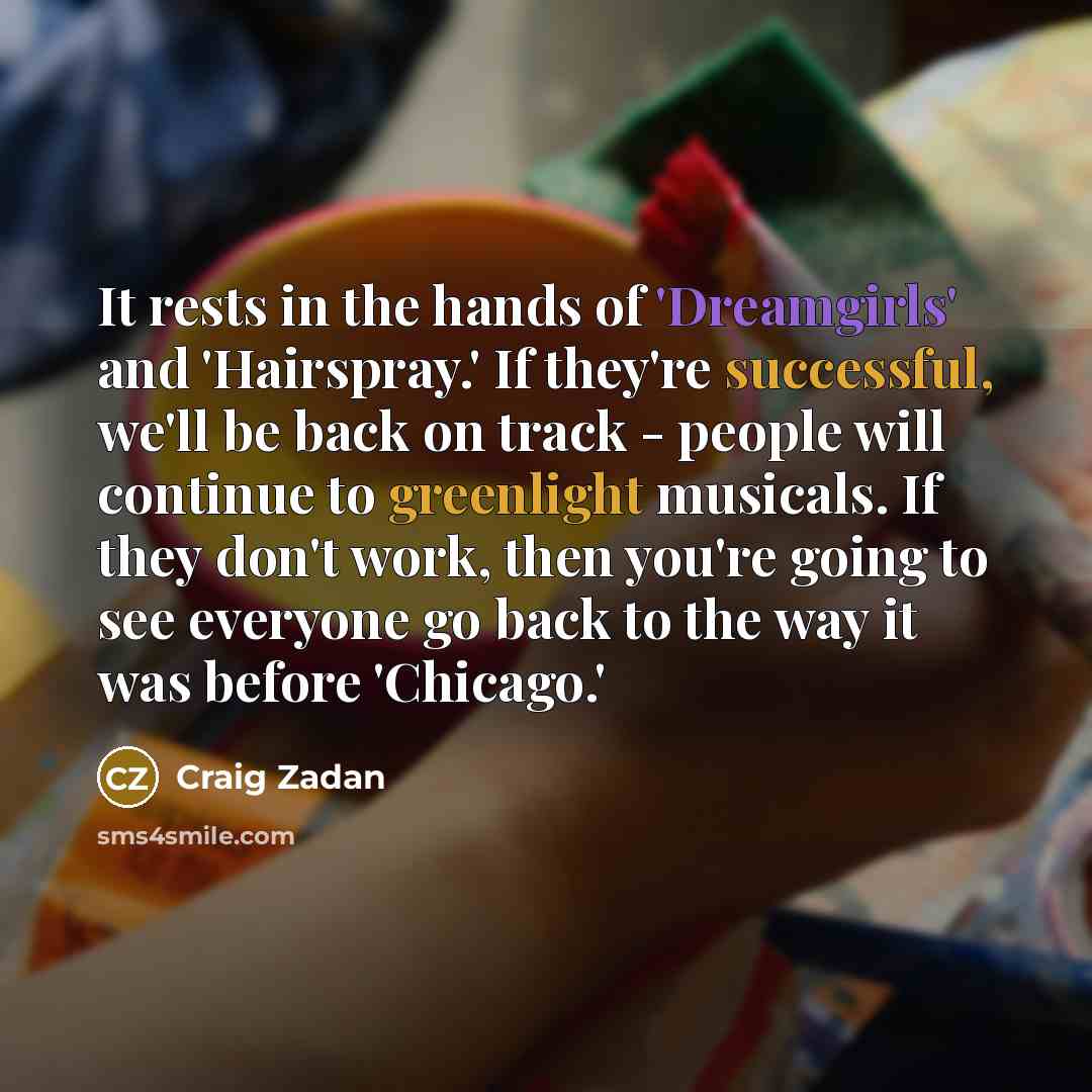 “It rests in the hands of 'Dreamgirls' and 'Hairspray.' If…” quote by Craig Zadan