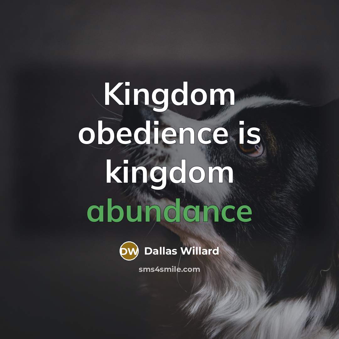“Kingdom obedience is kingdom abundance…” quote by Dallas Willard