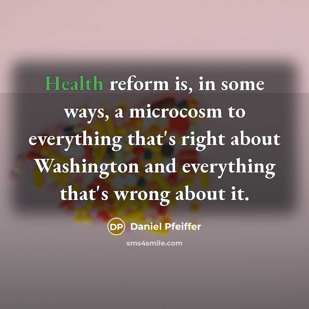 “Health reform is, in some ways, a microcosm to everything…” quote by Daniel Pfeiffer