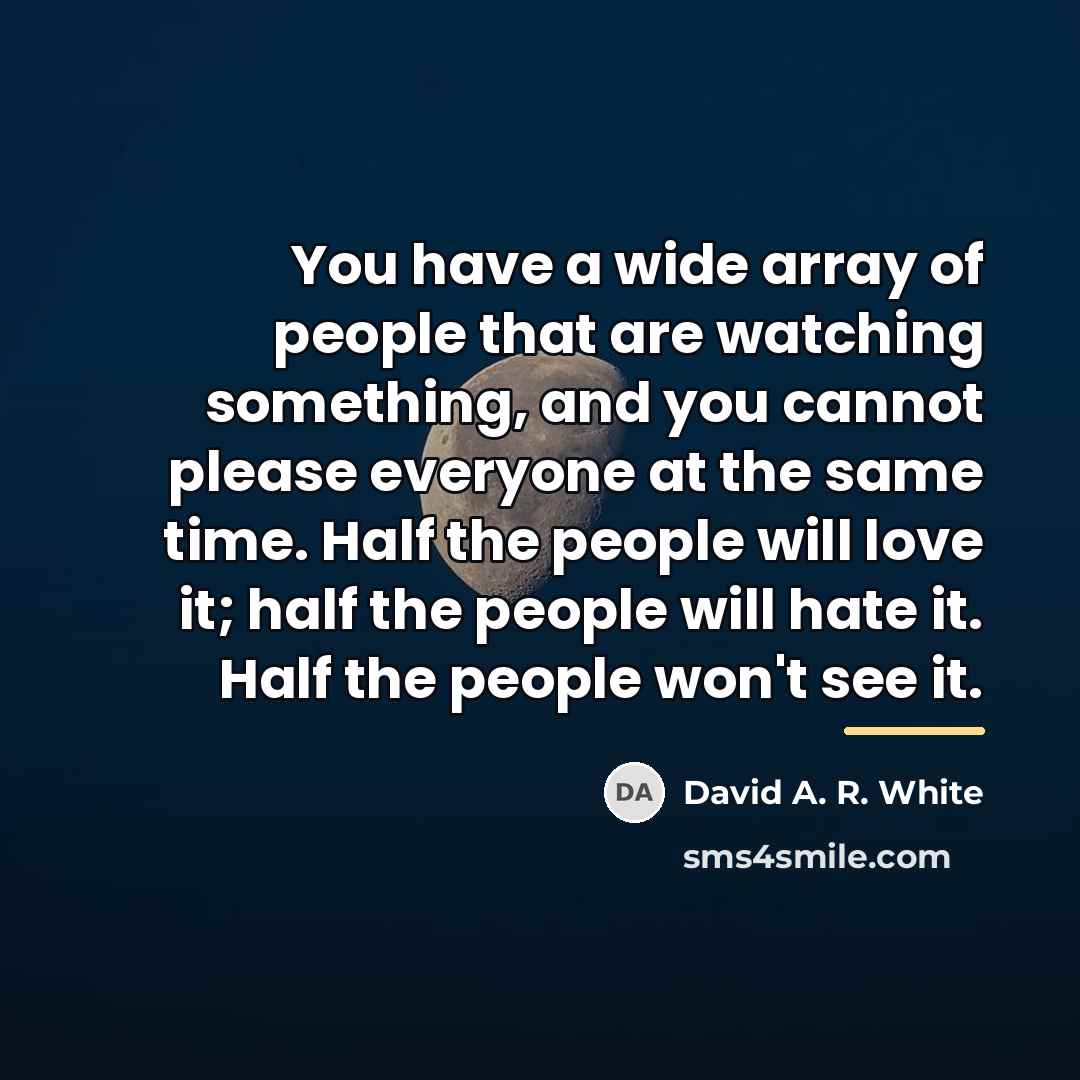 “You have a wide array of people that are watching…” quote by David A. R. White