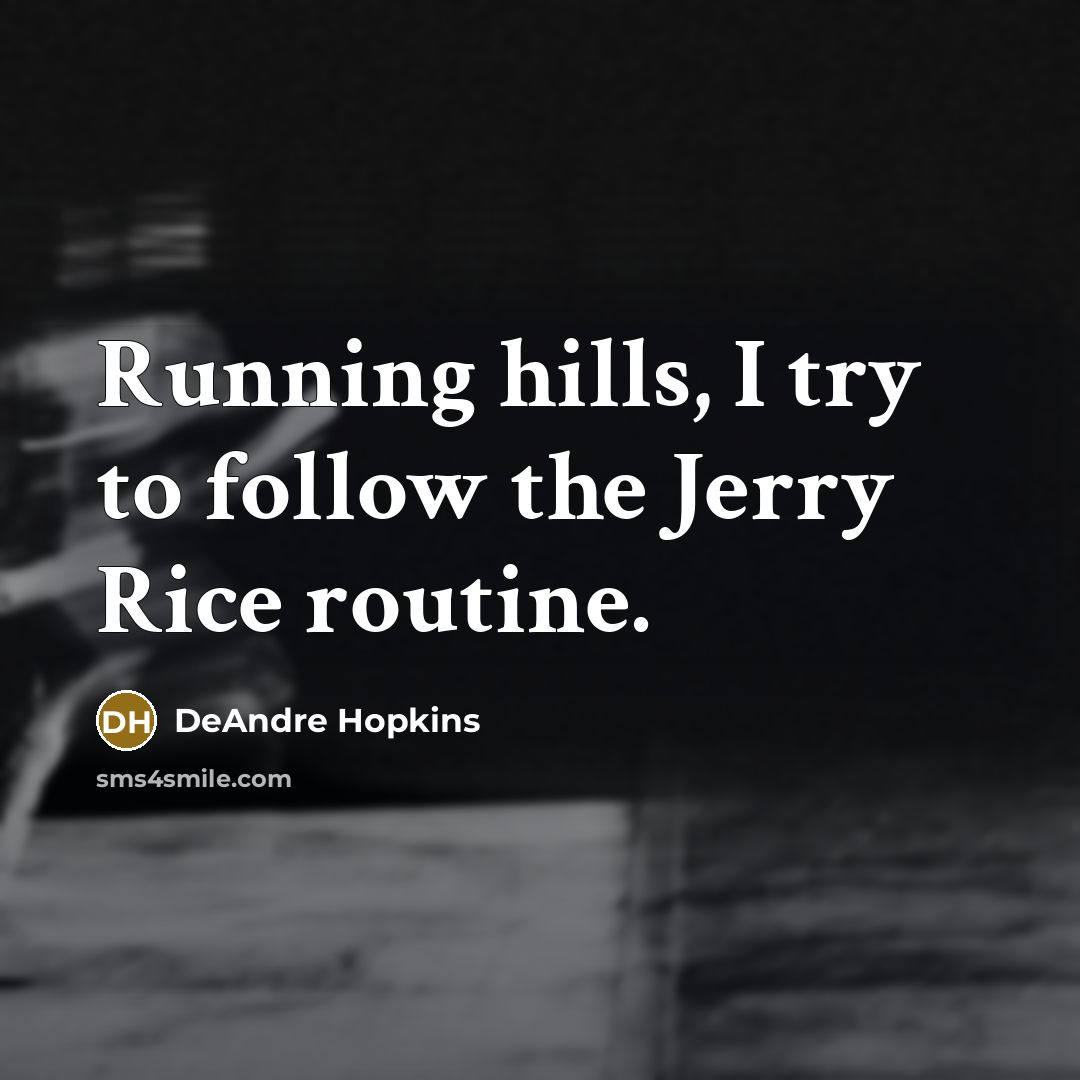 “Running hills, I try to follow the Jerry Rice routine.…” quote by DeAndre Hopkins