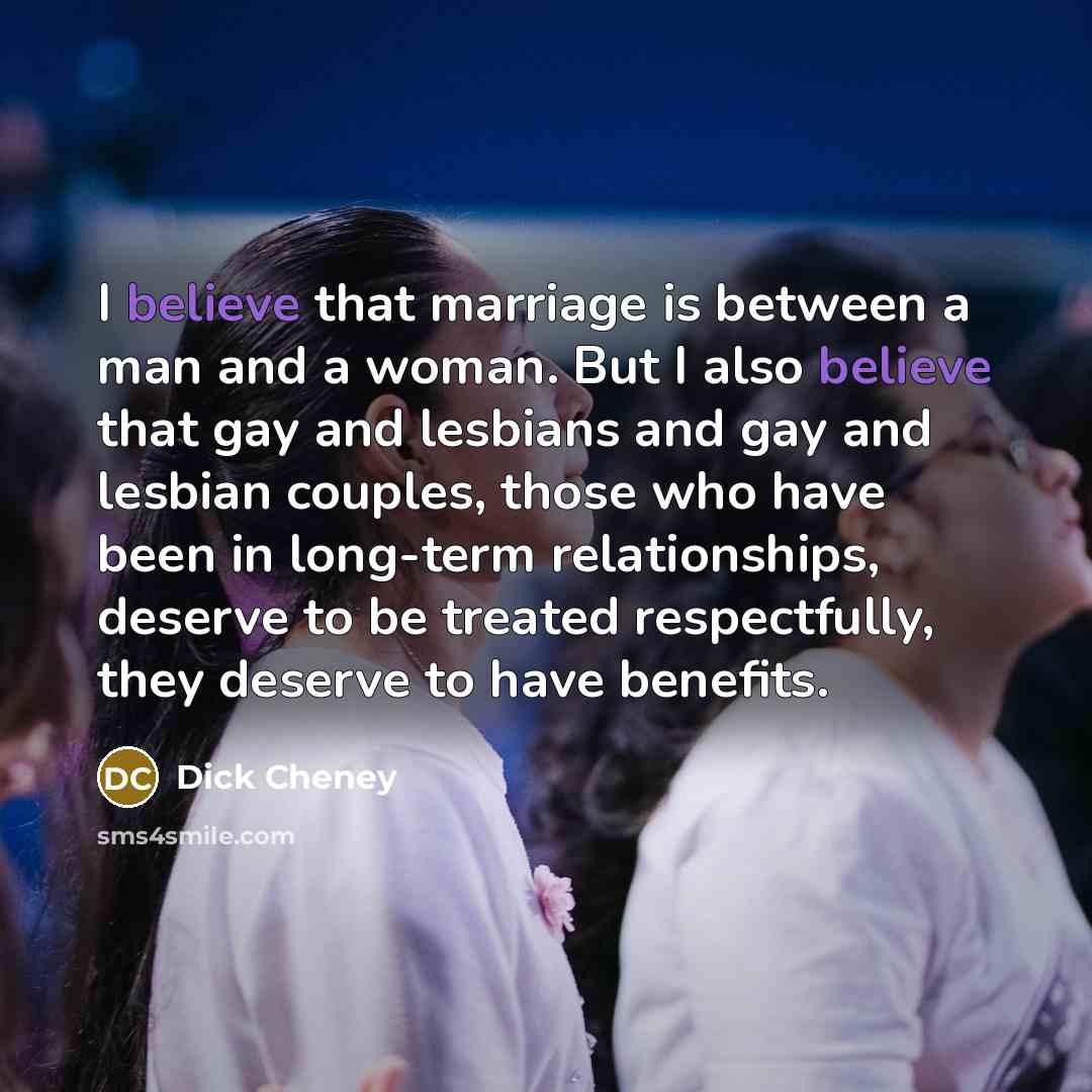 “I believe that marriage is between a man and a…” quote by Dick Cheney