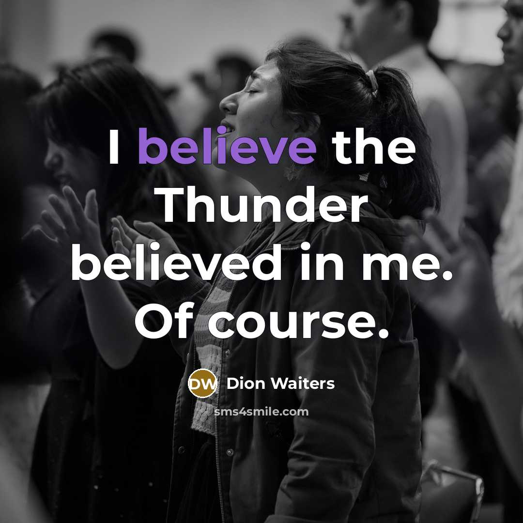 “I believe the Thunder believed in me. Of course.…” quote by Dion Waiters