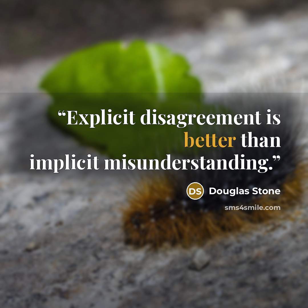 “Explicit disagreement is better than implicit misunderstanding.” quote by Douglas Stone