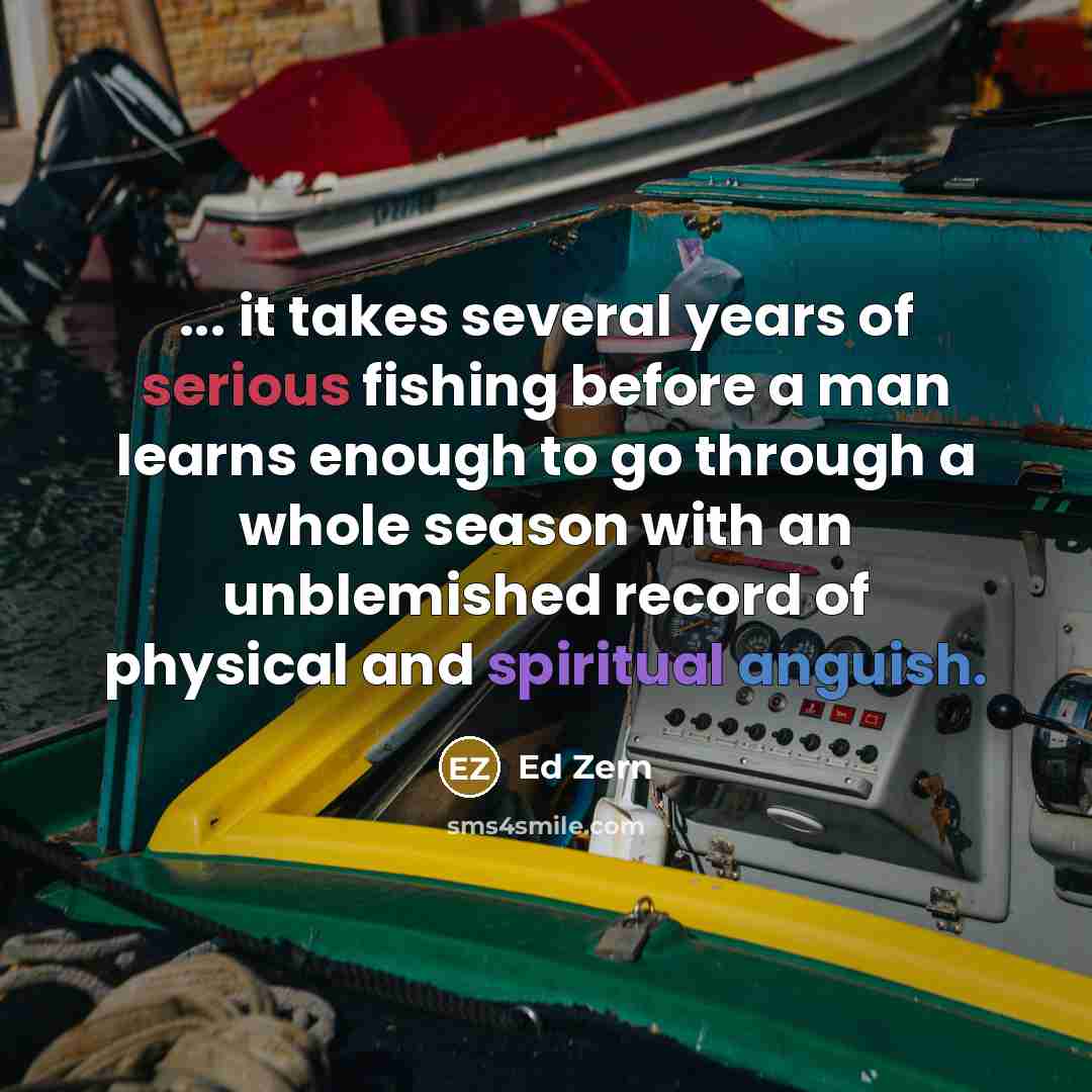 “... it takes several years of serious fishing before a…” quote by Ed Zern