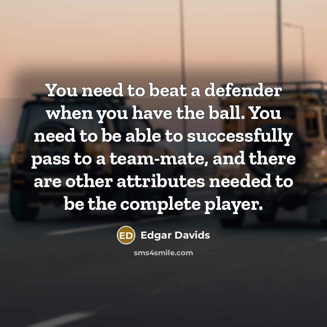 “You need to beat a defender when you have the…” quote by Edgar Davids