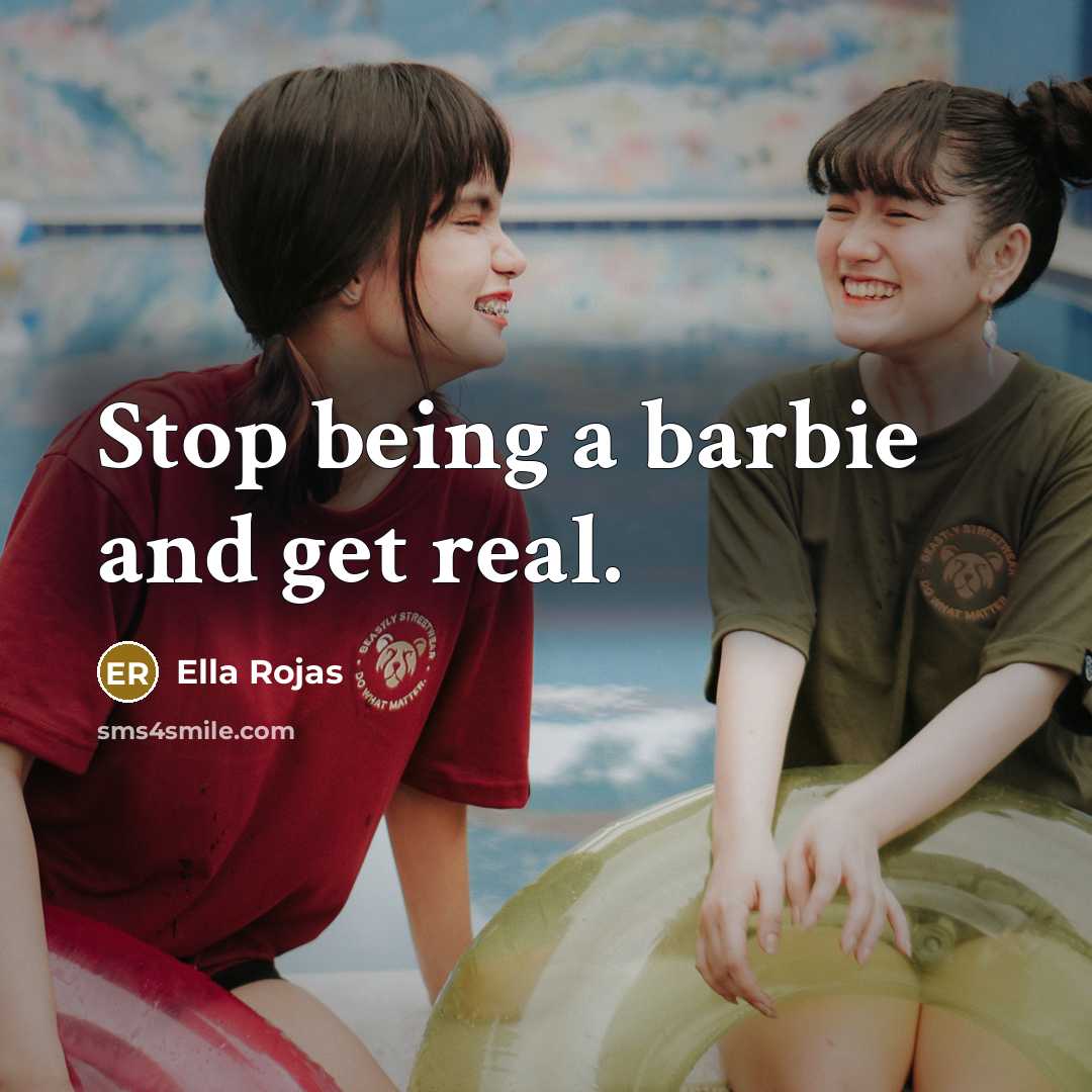“Stop being a barbie and get real.…” quote by Ella Rojas