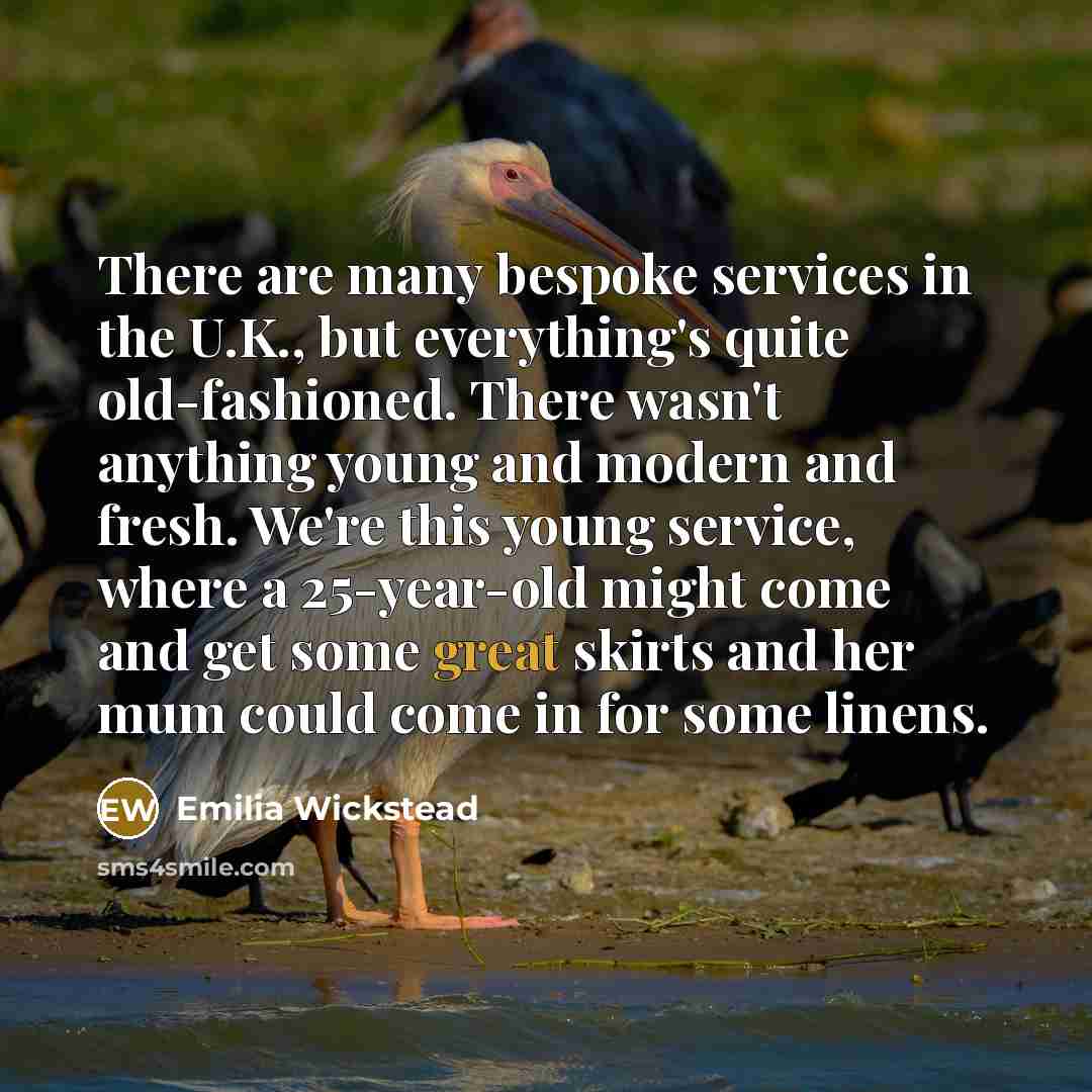 “There are many bespoke services in the U.K., but everything's…” quote by Emilia Wickstead