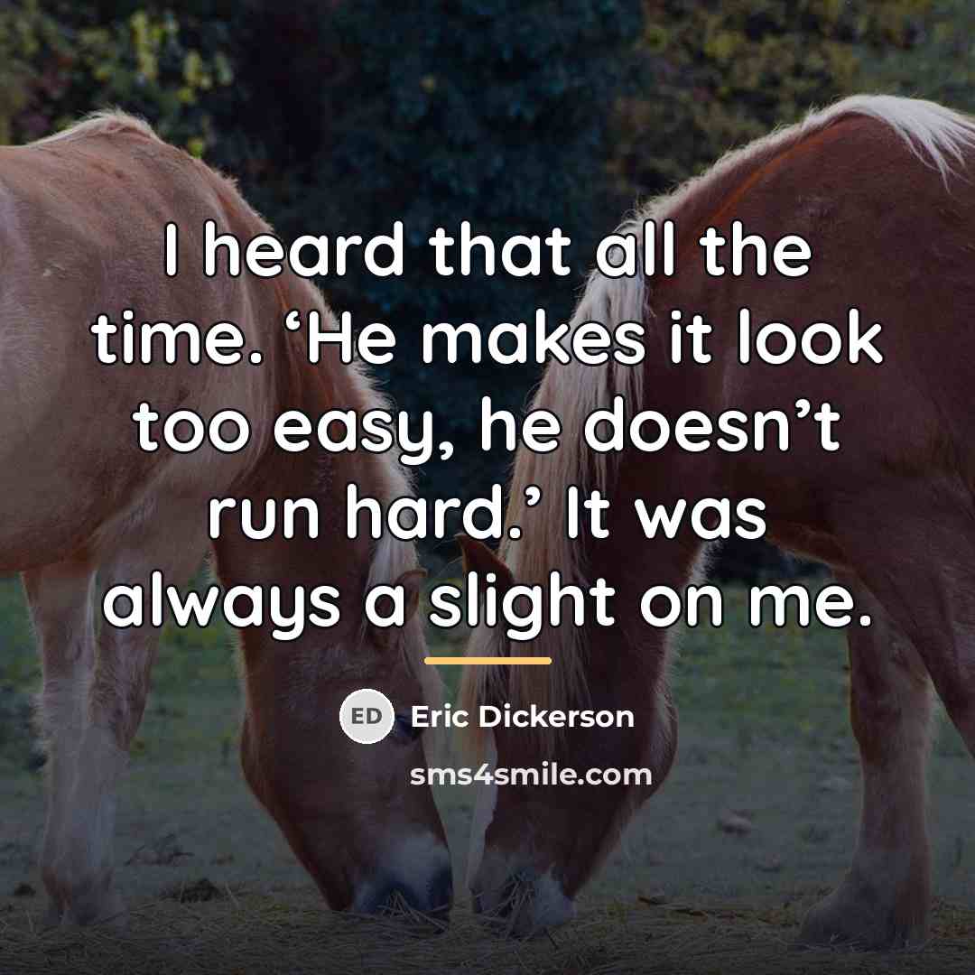 “I heard that all the time. ‘He makes it look…” quote by Eric Dickerson
