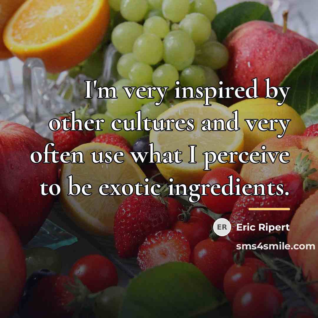 “I'm very inspired by other cultures and very often use…” quote by Eric Ripert