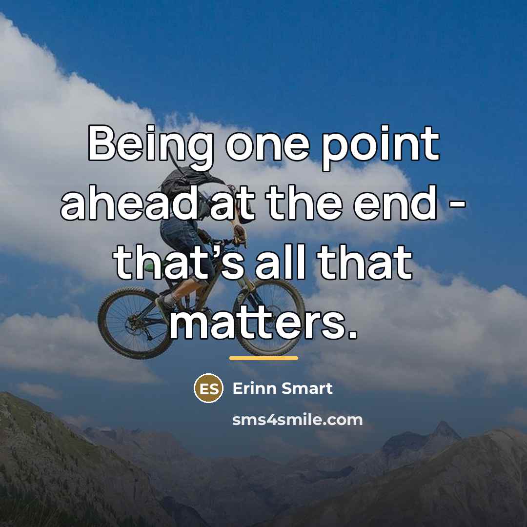 “Being one point ahead at the end - that's all…” quote by Erinn Smart