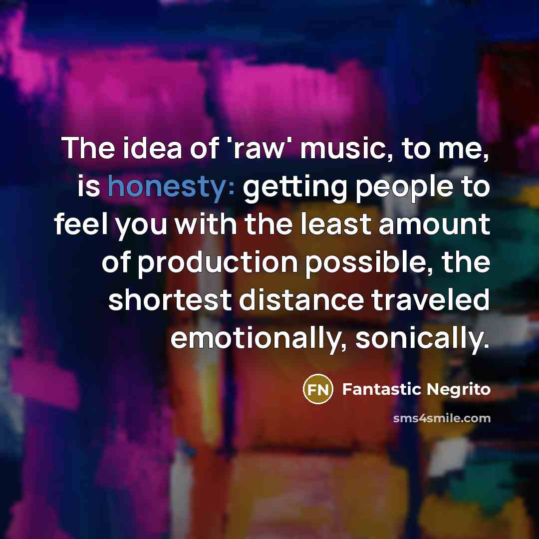 “The idea of 'raw' music, to me, is honesty: getting…” quote by Fantastic Negrito