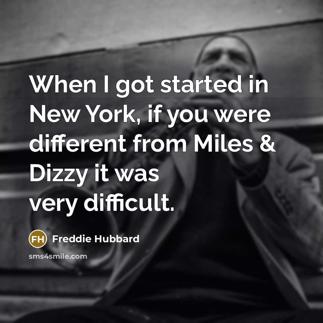 “When I got started in New York, if you were…” quote by Freddie Hubbard