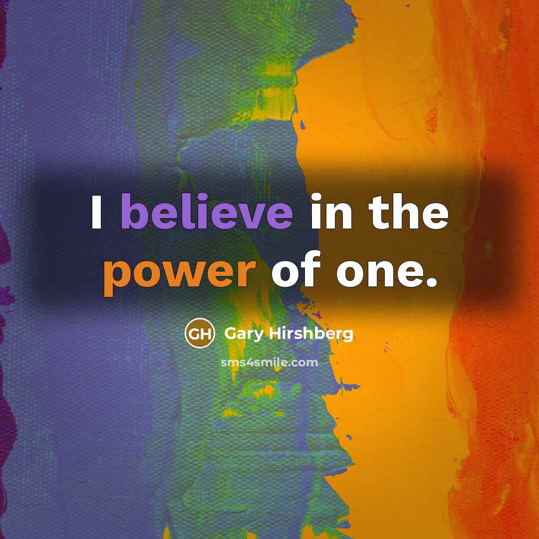 “I believe in the power of one.…” quote by Gary Hirshberg