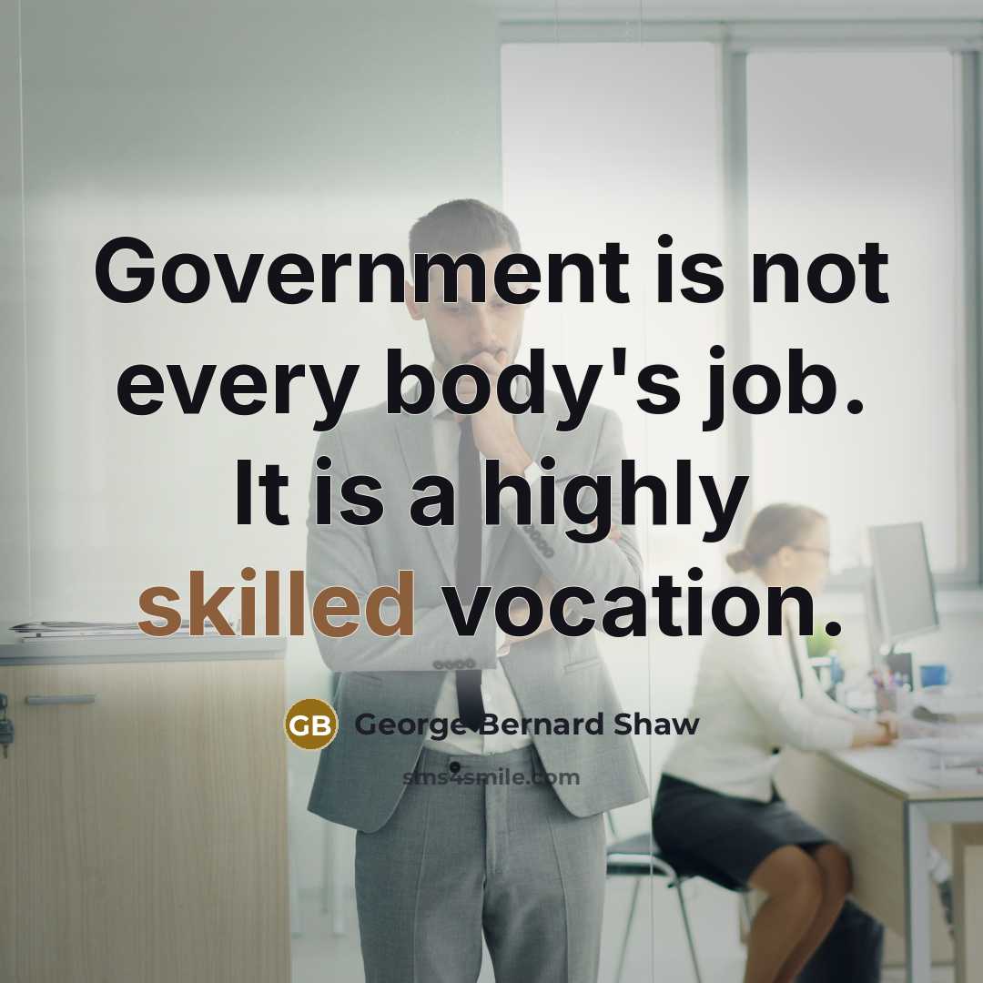 “Government is not every body's job. It is a highly…” quote by George Bernard Shaw