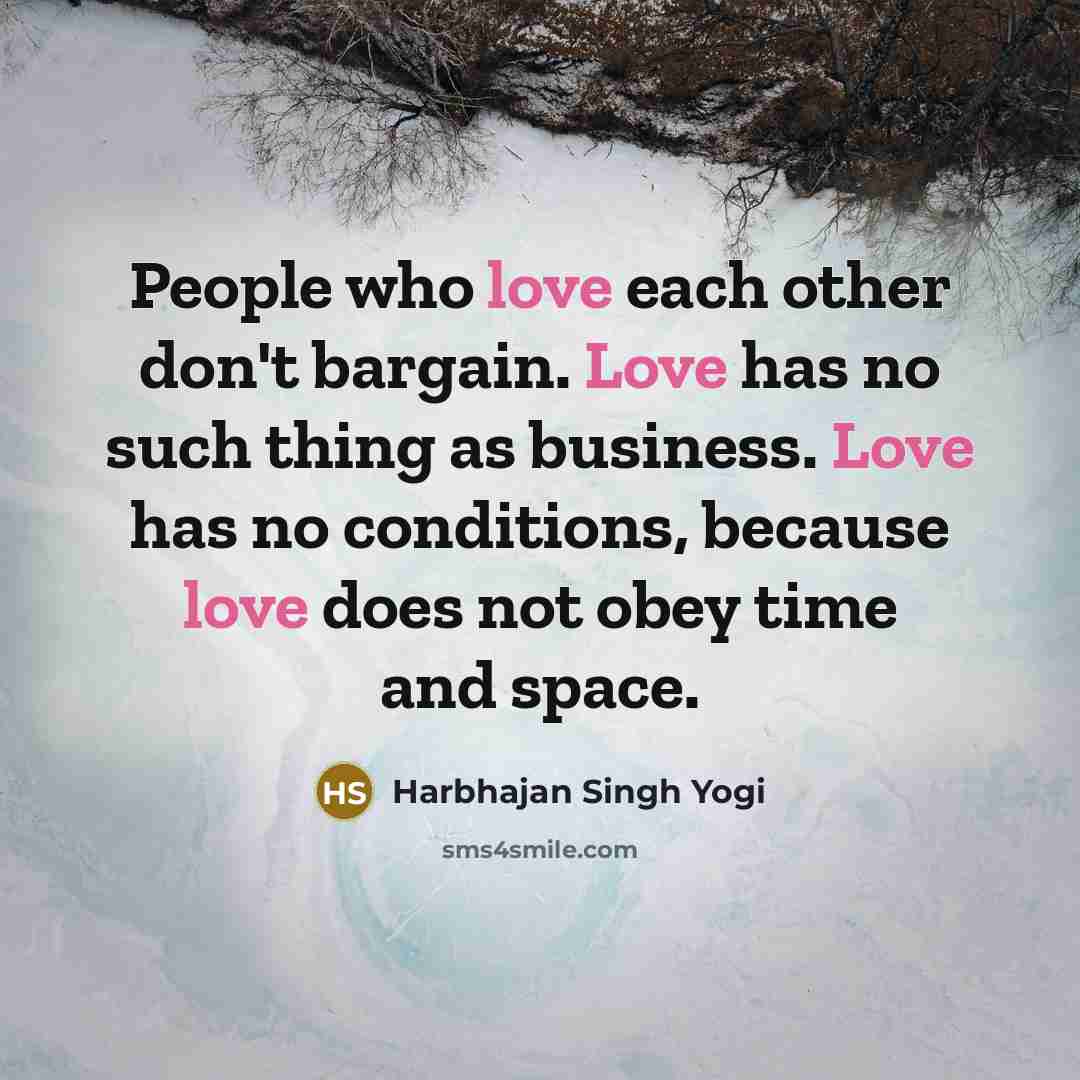 “People who love each other don't bargain. Love has no…” quote by Harbhajan Singh Yogi