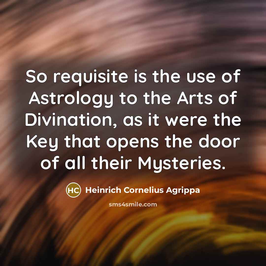 “So requisite is the use of Astrology to the Arts…” quote by Heinrich Cornelius Agrippa