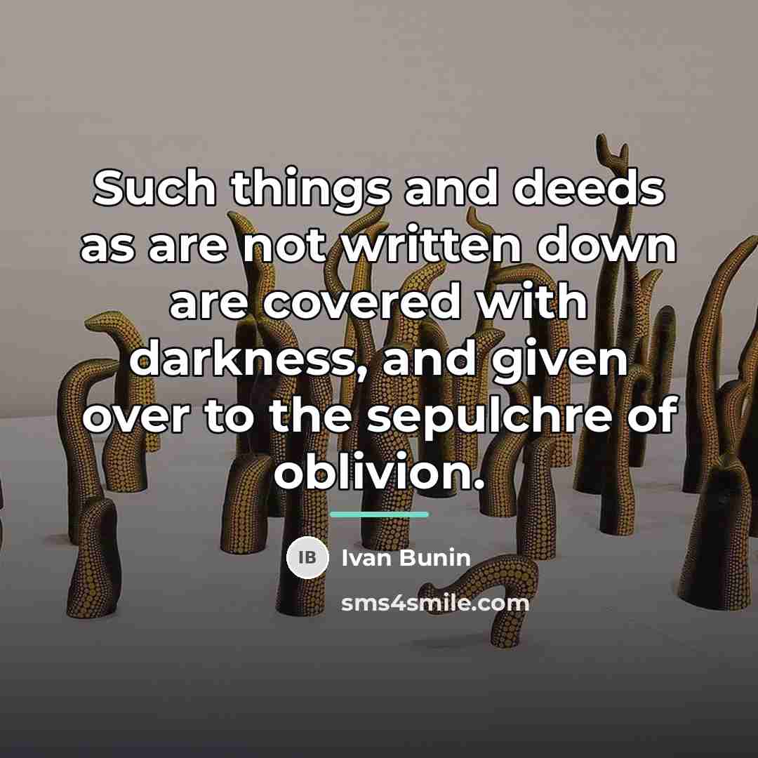 “Such things and deeds as are not written down are…” quote by Ivan Bunin