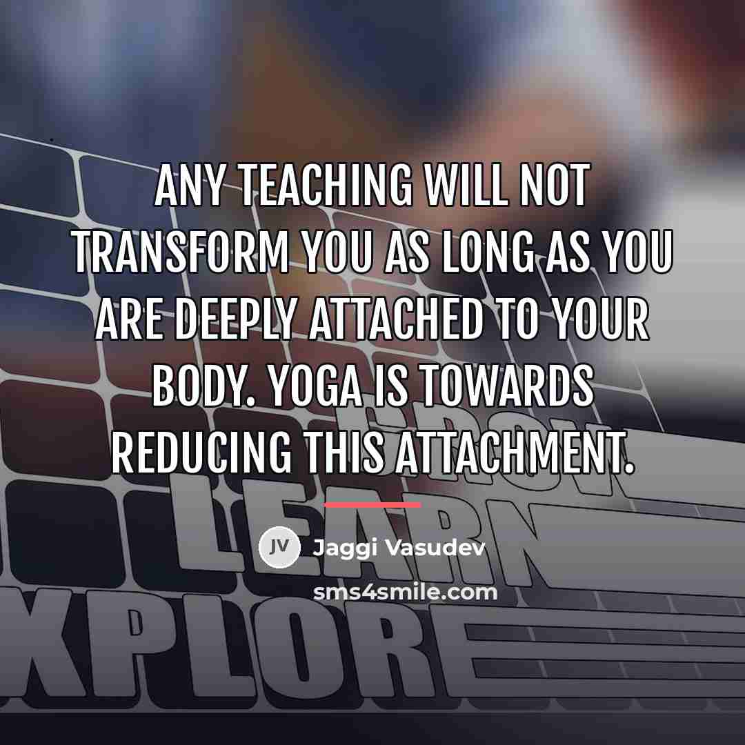 “Any teaching will not transform you as long as you…” quote by Jaggi Vasudev