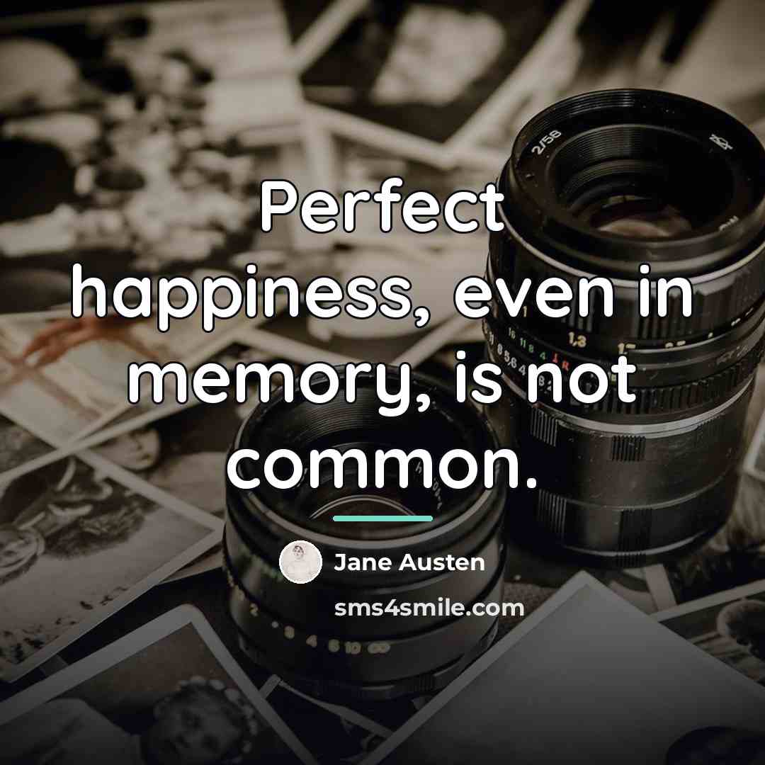 “Perfect happiness, even in memory, is not common.…” quote by Jane Austen