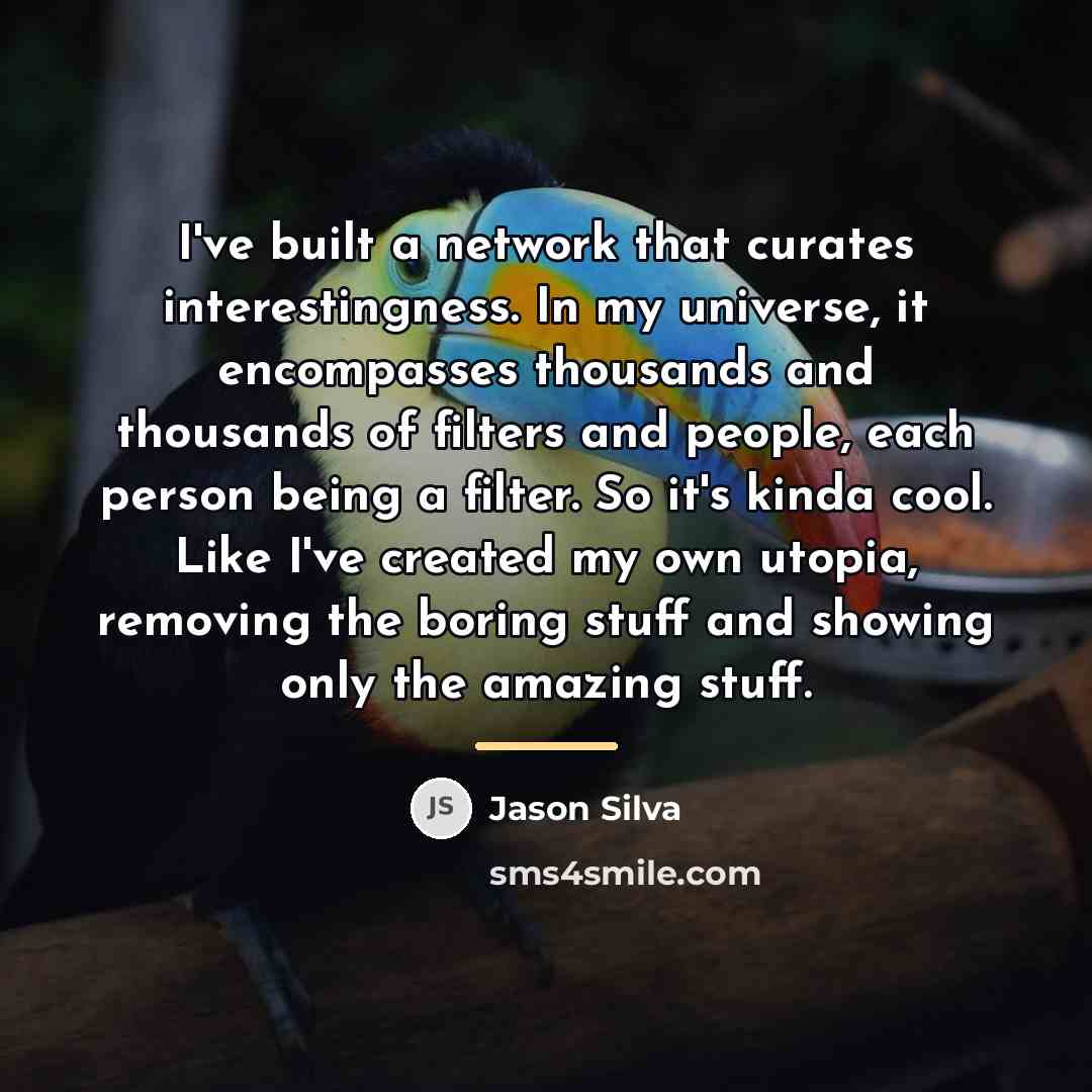 “I've built a network that curates interestingness. In my universe,…” quote by Jason Silva