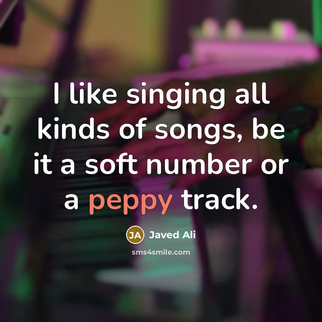 “I like singing all kinds of songs, be it a…” quote by Javed Ali