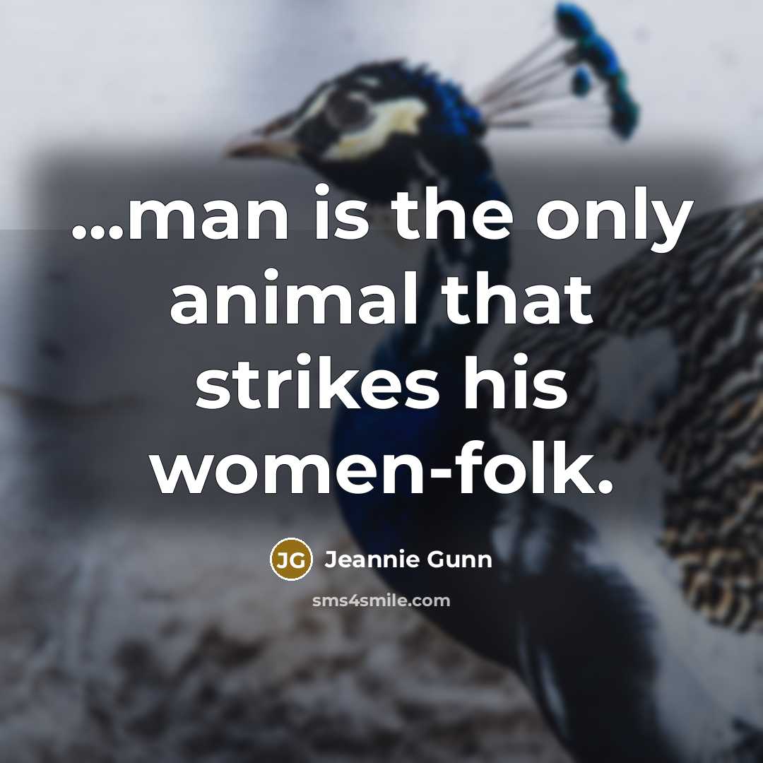“...man is the only animal that strikes his women-folk.…” quote by Jeannie Gunn