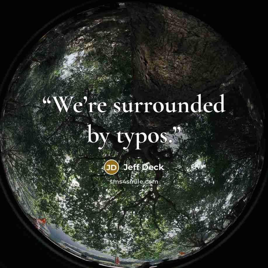 “We’re surrounded by typos.” quote by Jeff Deck
