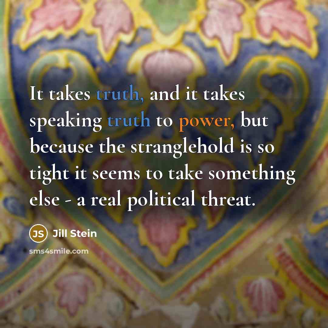 “It takes truth, and it takes speaking truth to power,…” quote by Jill Stein
