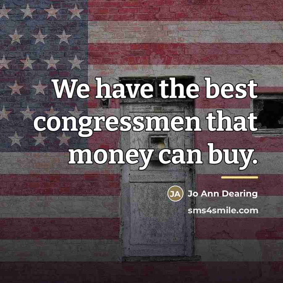 “We have the best congressmen that money can buy.…” quote by Jo Ann Dearing