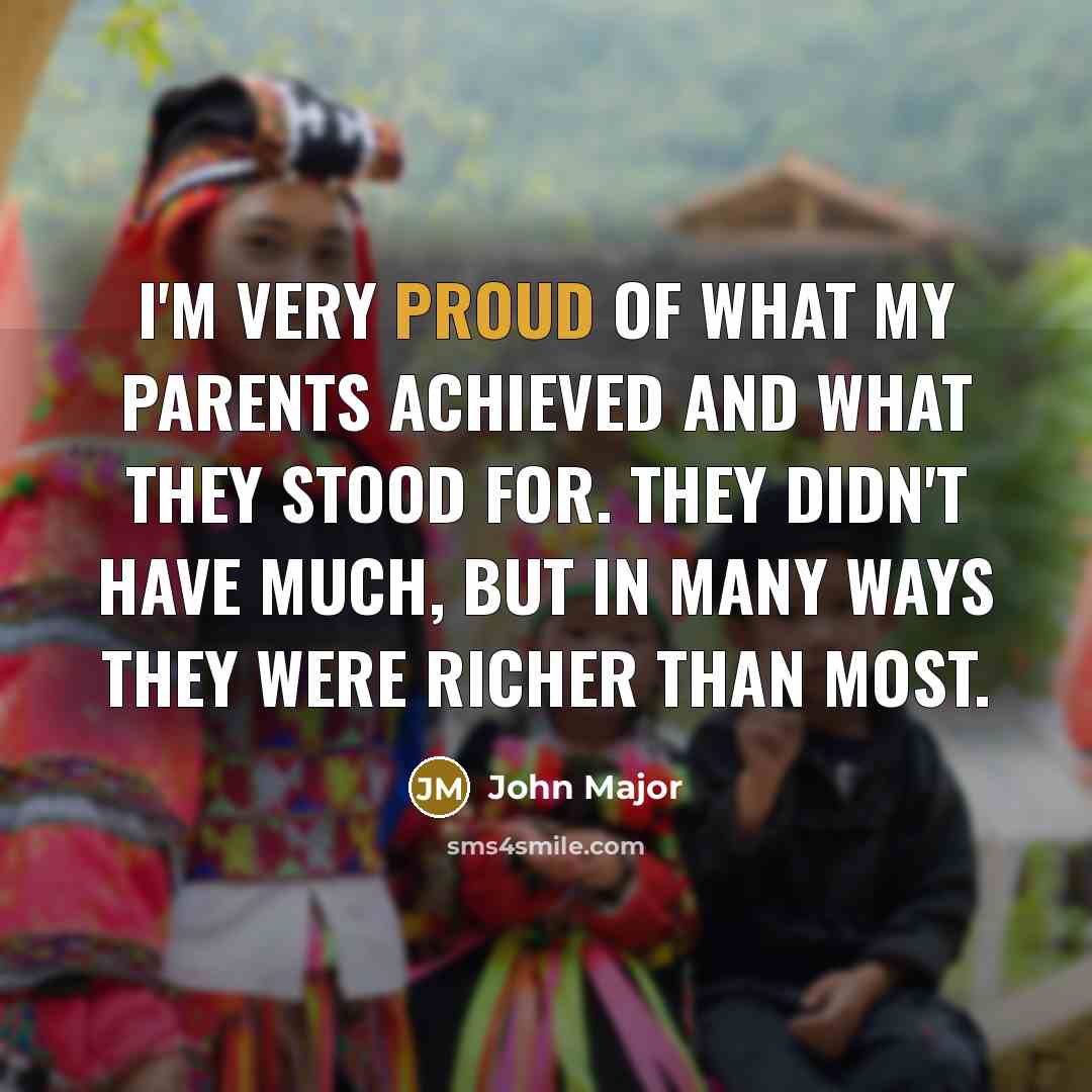 “I'm very proud of what my parents achieved and what…” quote by John Major