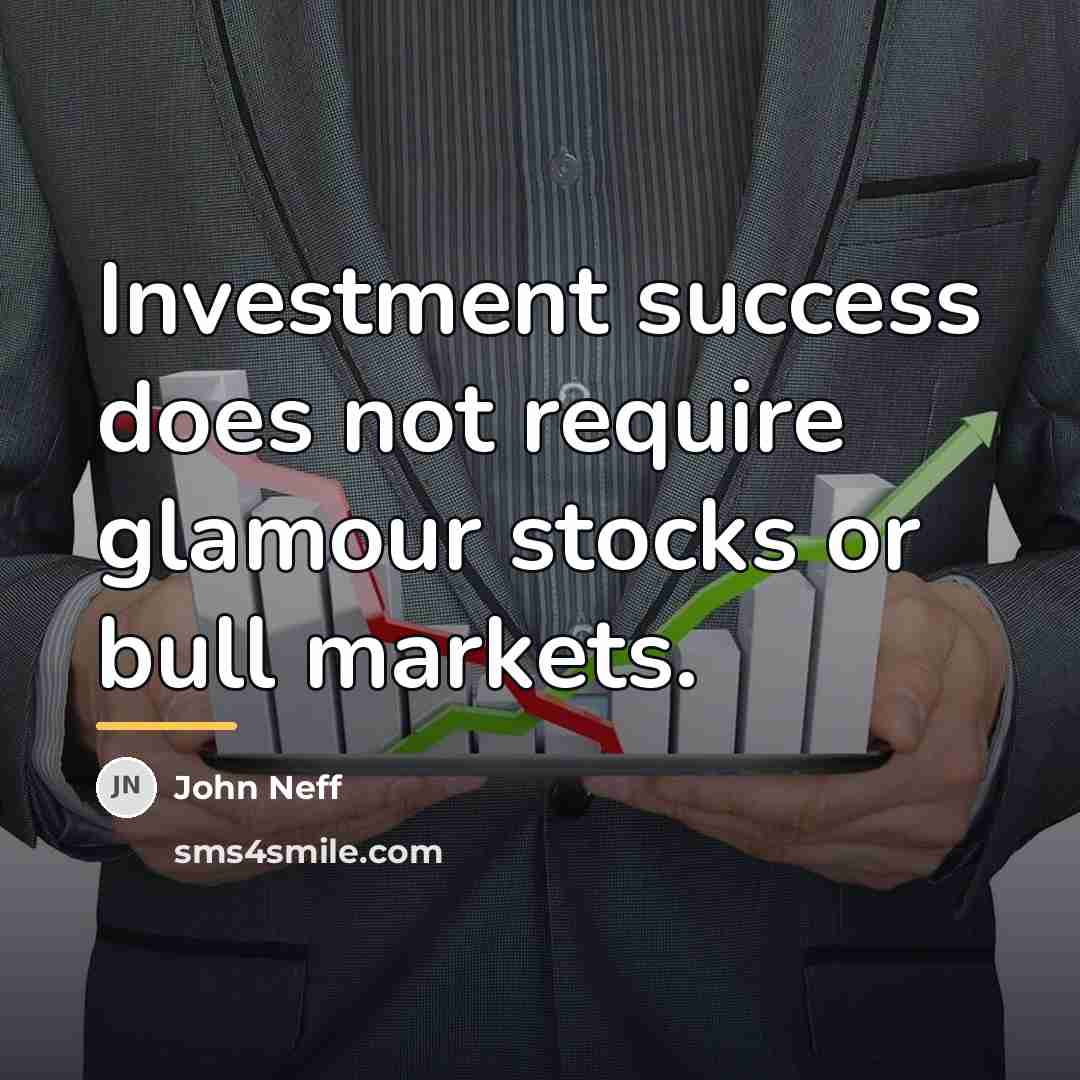 “Investment success does not require glamour stocks or bull markets.…” quote by John Neff