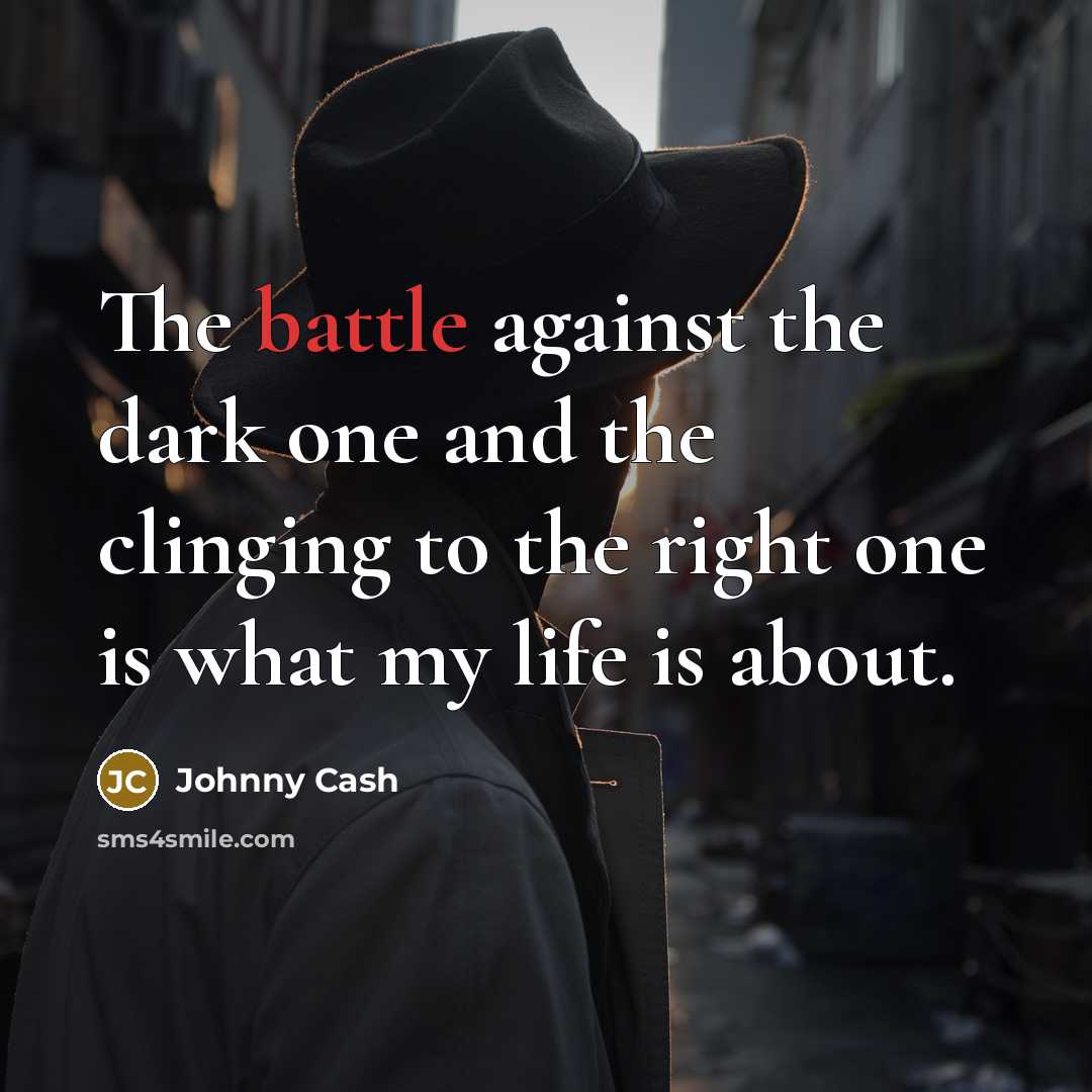 “The battle against the dark one and the clinging to…” quote by Johnny Cash