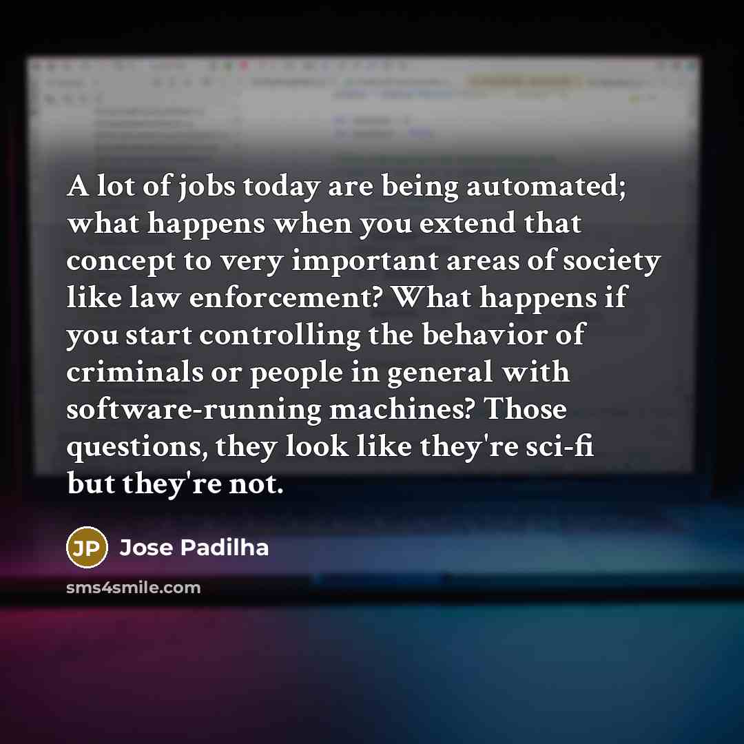 “A lot of jobs today are being automated; what happens…” quote by Jose Padilha