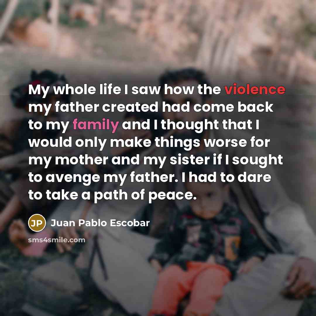 “My whole life I saw how the violence my father…” quote by Juan Pablo Escobar