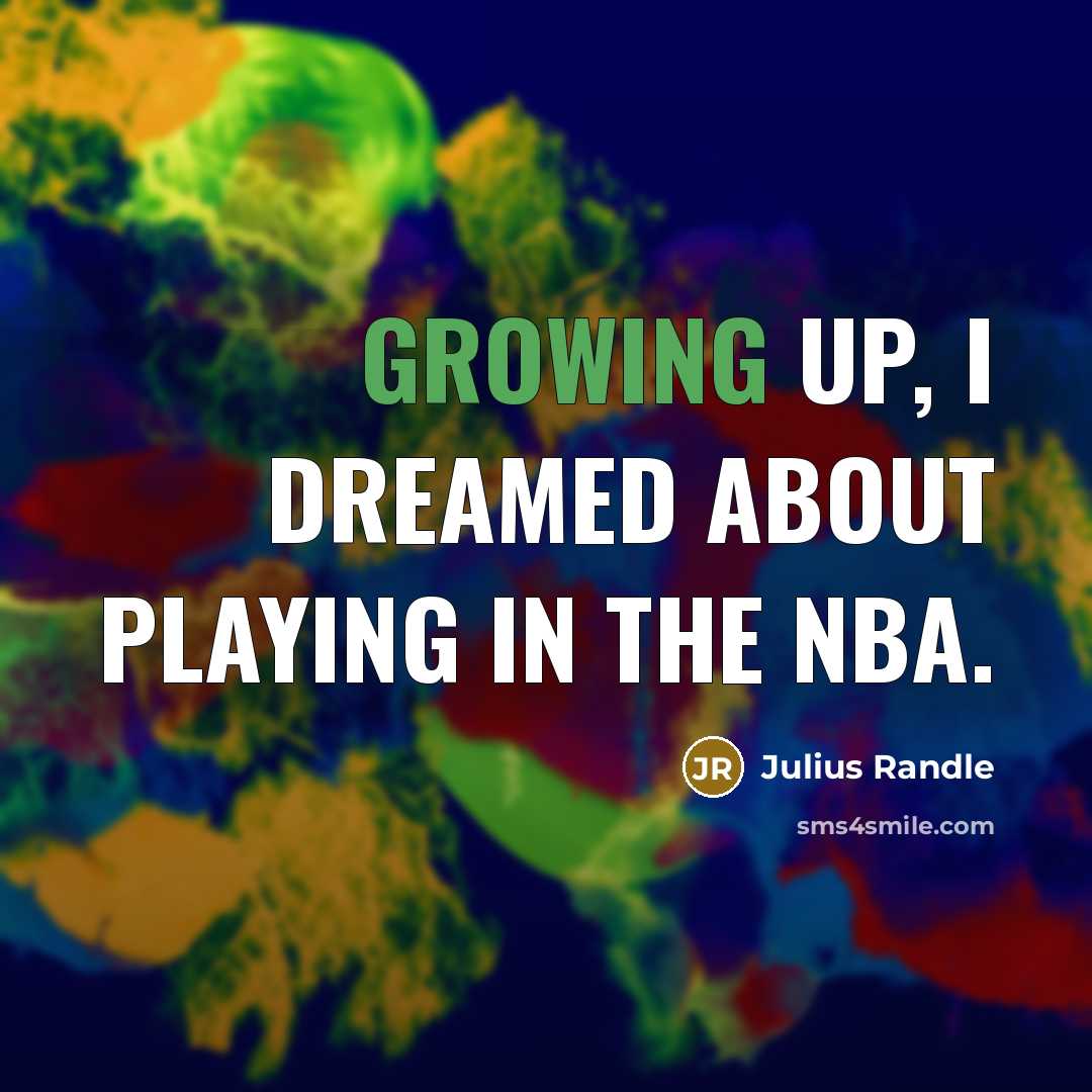 “Growing up, I dreamed about playing in the NBA.…” quote by Julius Randle