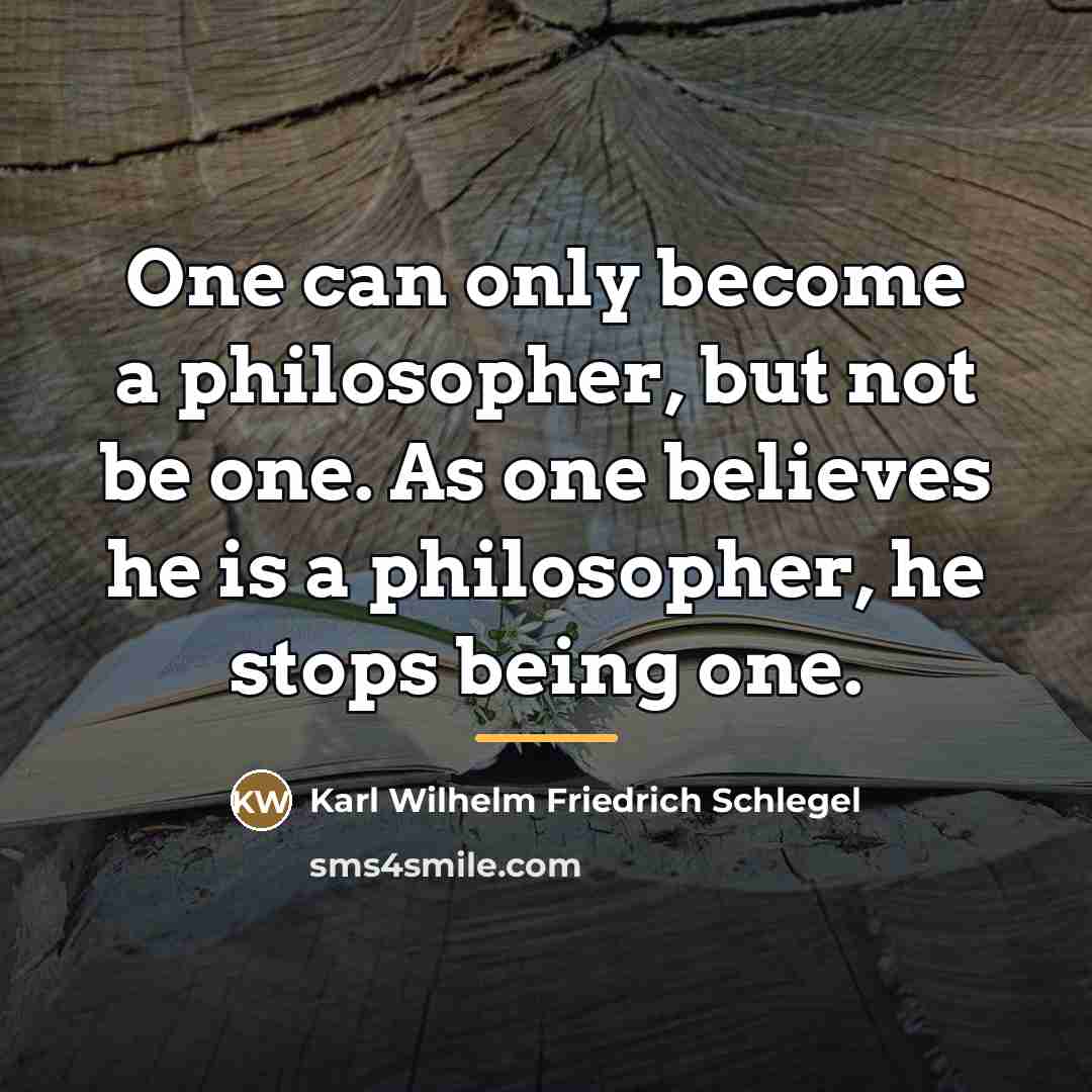 “One can only become a philosopher, but not be one.…” quote by Karl Wilhelm Friedrich Schlegel