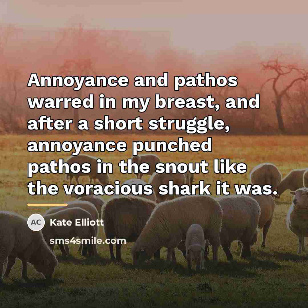 “Annoyance and pathos warred in my breast, and after a…” quote by Kate Elliott