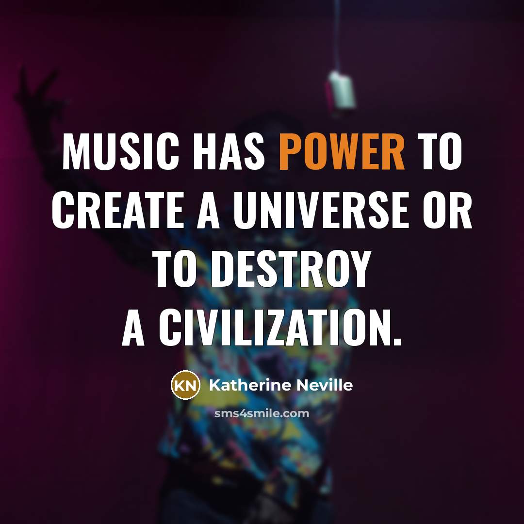 “Music has power to create a universe or to destroy…” quote by Katherine Neville