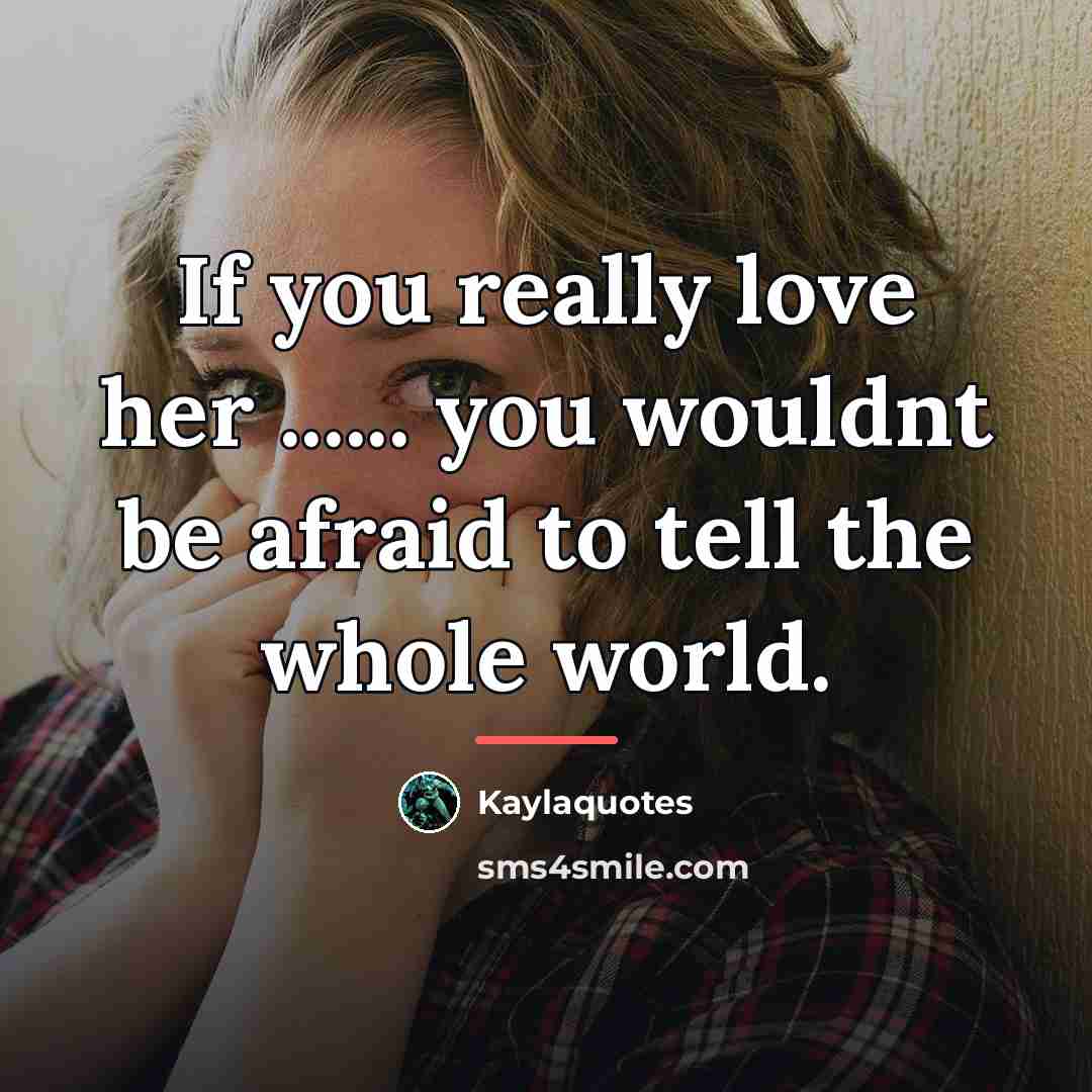 “If you really love her ...... you wouldnt be afraid…” quote by Kaylaquotes