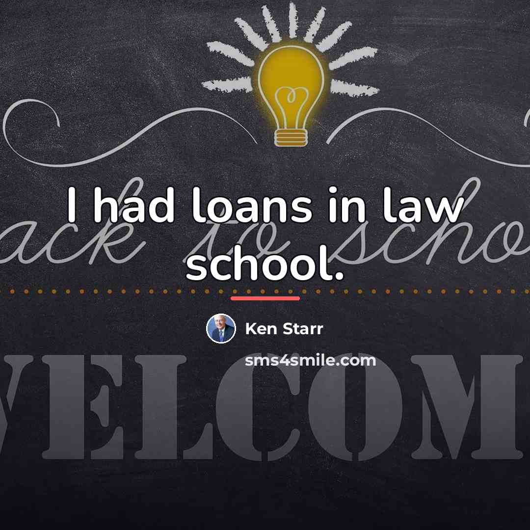 “I had loans in law school.…” quote by Ken Starr