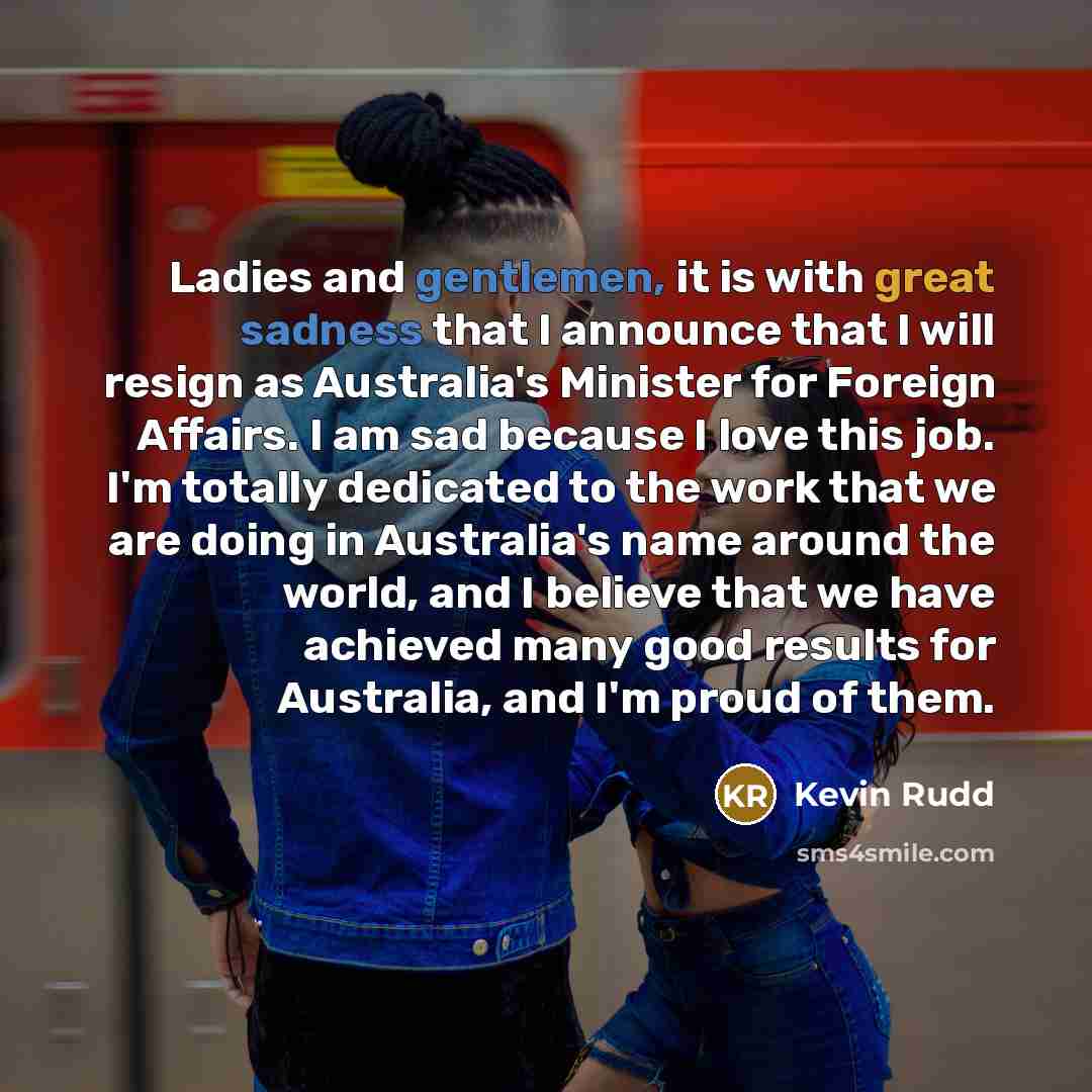 “Ladies and gentlemen, it is with great sadness that I…” quote by Kevin Rudd