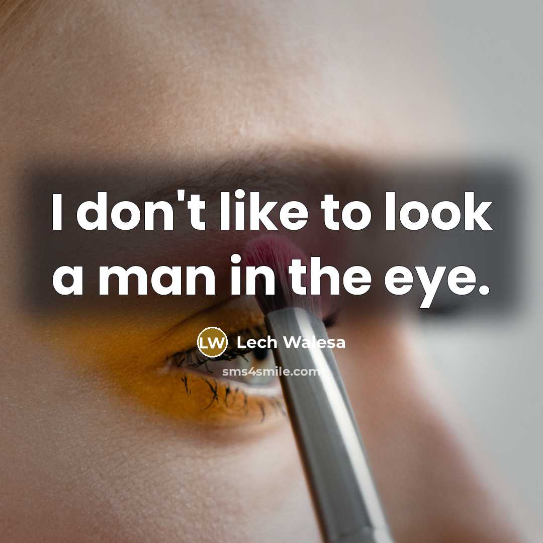 “I don't like to look a man in the eye.…” quote by Lech Walesa