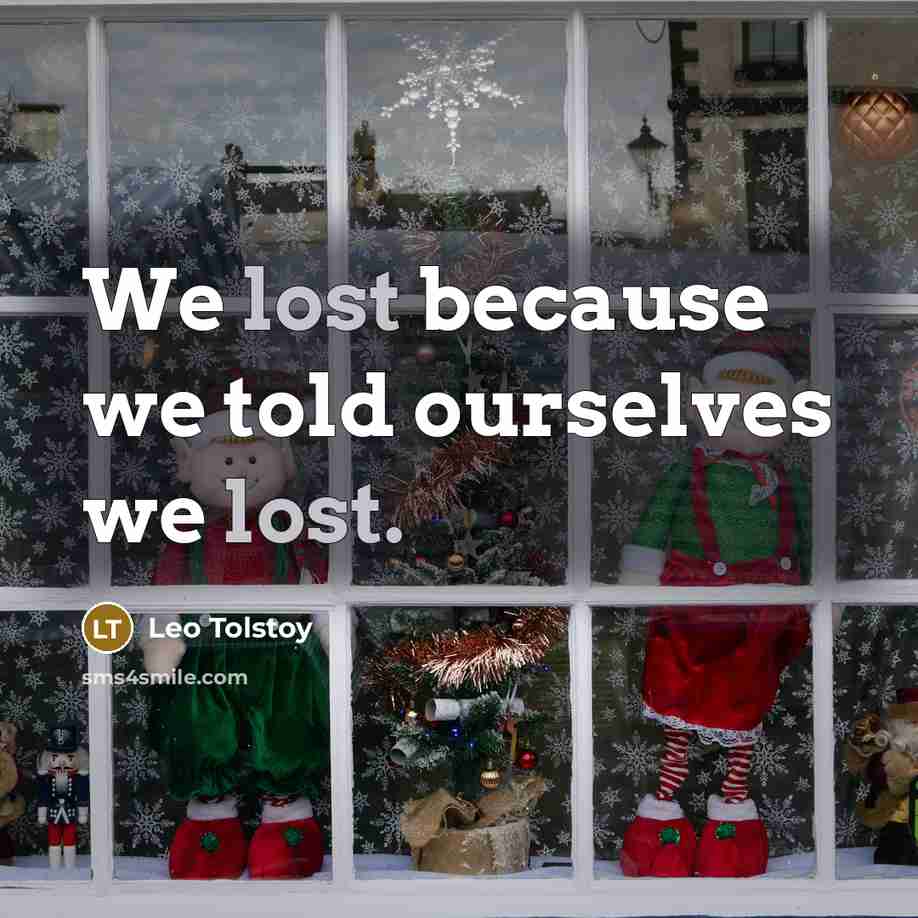 “We lost because we told ourselves we lost.…” quote by Leo Tolstoy