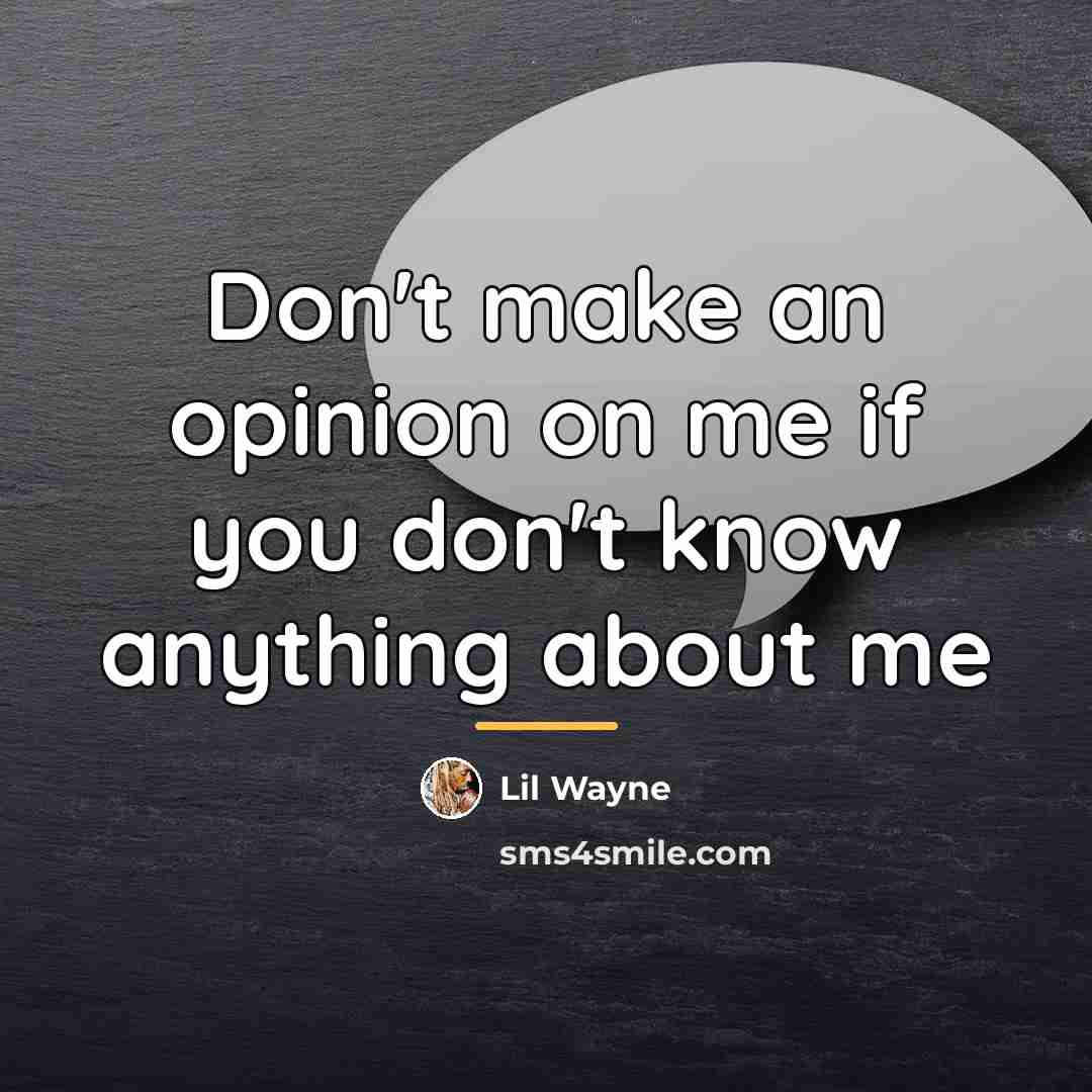 “Don't make an opinion on me if you don't know…” quote by Lil Wayne