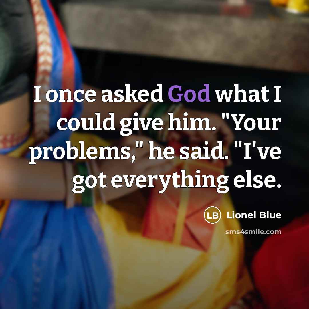 “I once asked God what I could give him. "Your…” quote by Lionel Blue