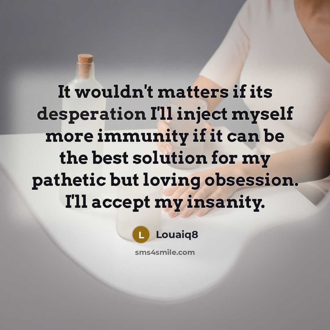 “It wouldn't matters if its desperation I'll inject myself more…” quote by Louaiq8