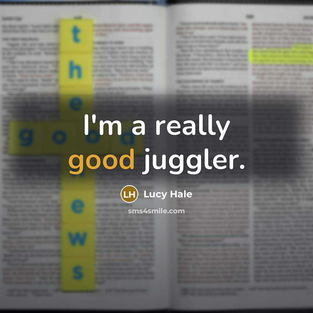 “I'm a really good juggler.” quote by Lucy Hale