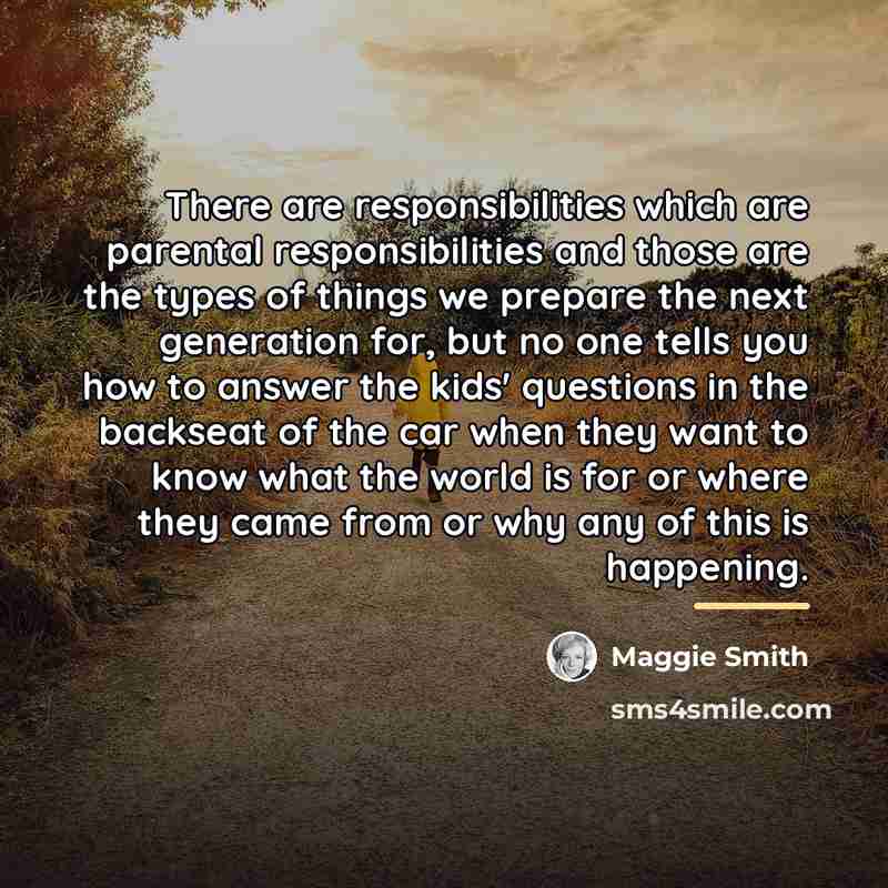 “There are responsibilities which are parental responsibilities and those are…” quote by Maggie Smith