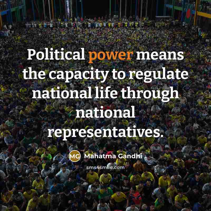 “Political power means the capacity to regulate national life through…” quote by Mahatma Gandhi